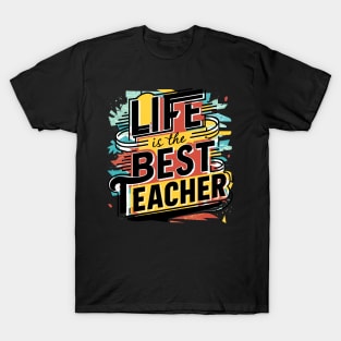 Life Is The Best Teacher T-Shirt